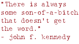 “There is always some son of a bitch that doesn’t get the word.”