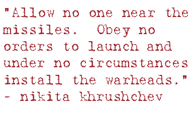 Allow no one near the missiles.  Obey no orders to launch and under no circumstances install the warheads.”