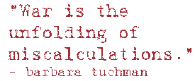 War is the unfolding of miscalculations - barbara tuchman